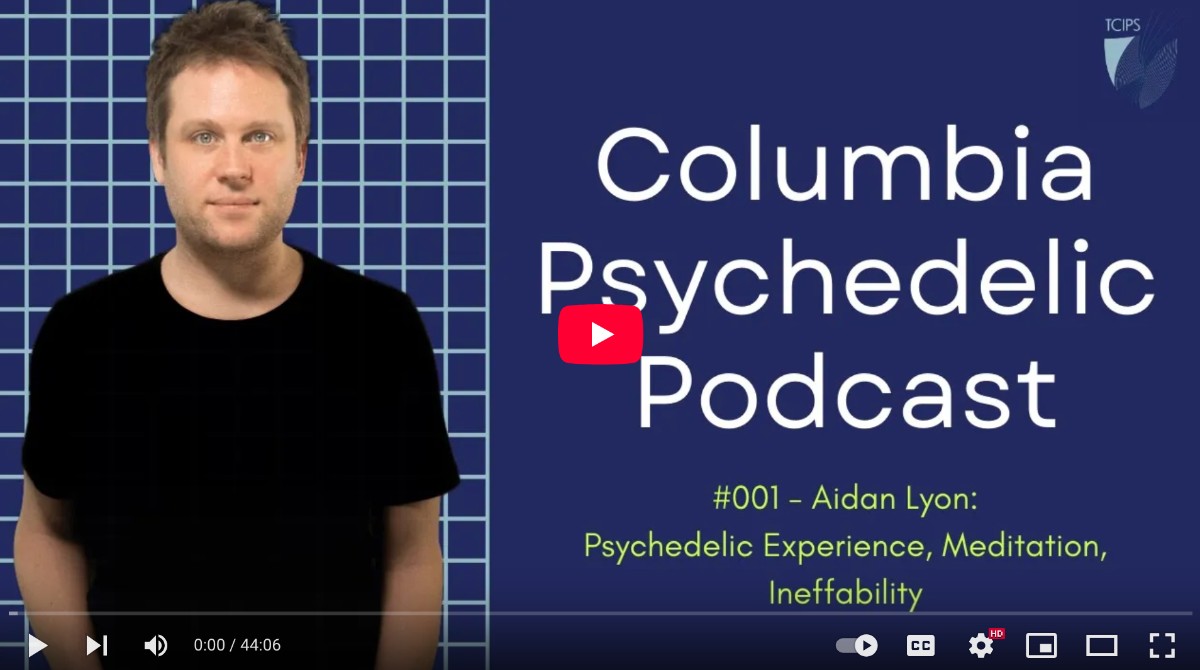 Columbia Psychedelic Podcast cover - man from waist up on left and podcast title on right with episode subheader: #001 Aidan Lyon: Psychedelic Experience, Meditation, Ineffability